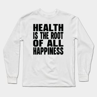 Health is the root of all happiness Long Sleeve T-Shirt